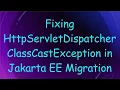 Fixing HttpServletDispatcher ClassCastException in Jakarta EE Migration
