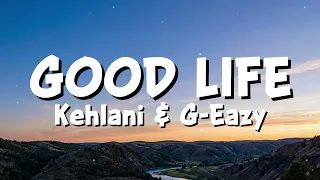 kehlani u0026 g eazy good life lyrics