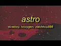 Slowboy, IVOXYGEN \u0026 Zaichkou888 - ASTRO (Lyrics)