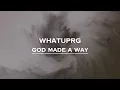 WHATUPRG - God made a way (Lyrics)