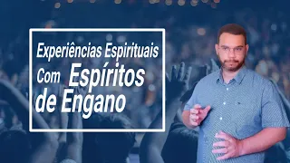 Espíritos de Engano - Experiências Espirituais - CUIDADO COM ESPÍRITO DO ENGANO
