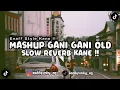 DJ MASHUP GANI GANI OLD X AKIMILAKUO MASHUP KANE ENAFF STYLE SLOW REVERB VIRAL TIKTOK 2025 !!