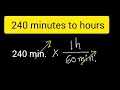 How to convert 240 minutes to hours How to convert minutes to hours