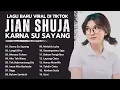 Download Lagu Jian Shuja - Karna Su Sayang (Lagu Terbaru) Lagi Viral || Kompilasi Lagu Indonesia Terbaru #Viral