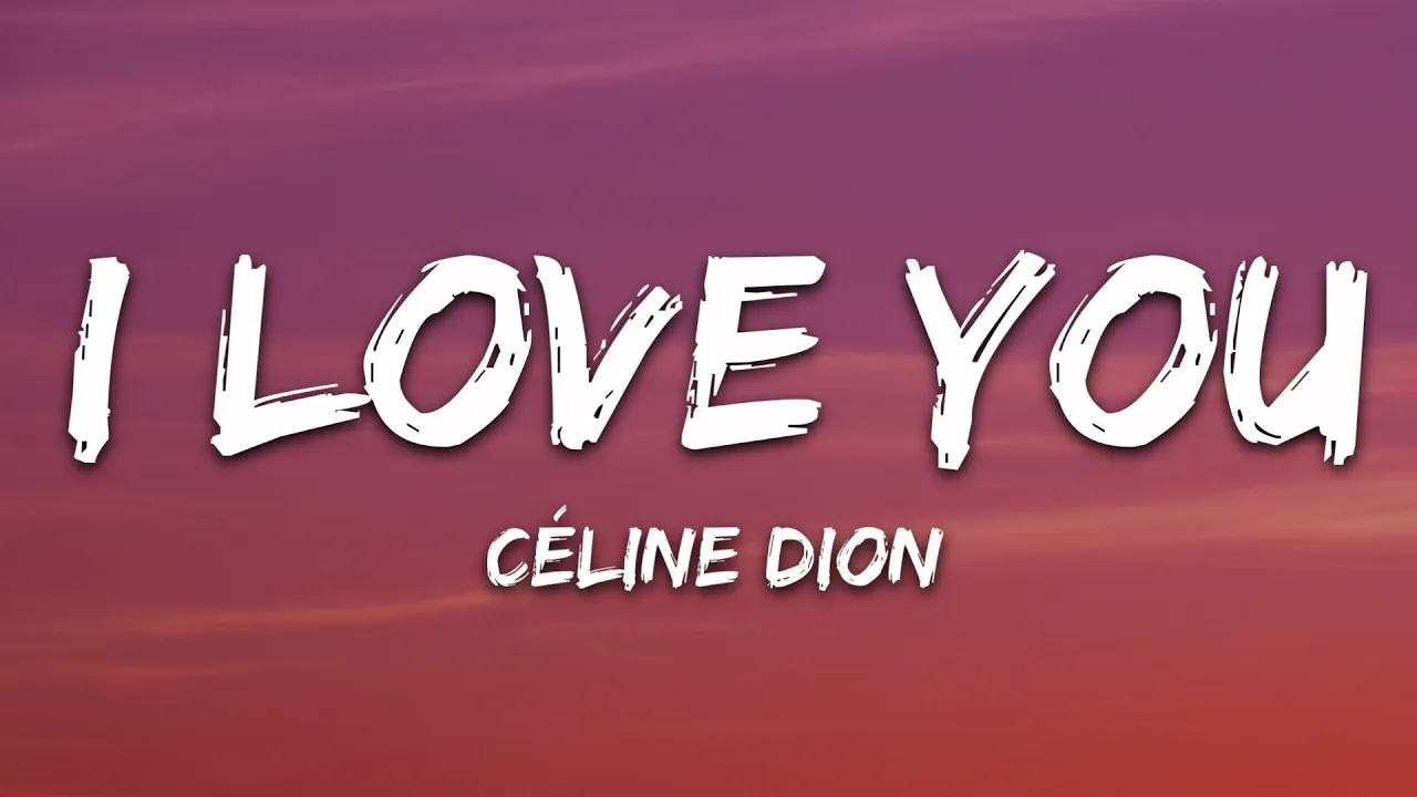 Céline Dion - I Love You (Lyrics) Céline Dion - I Love You (Lyrics)