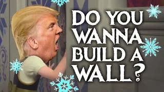 Do You Wanna Build A Wall Donald Trump Frozen Parody 