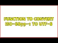 Function to convert ISO-8859-1 to UTF-8 4 Solutions