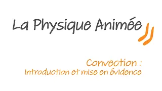 Physique Animée  : Transferts thermiques - Convection - Introduction et mise en évidence