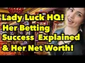 Lady Luck Her Betting Success Explained Her Net Worth