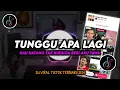 Download Lagu DJ Tunggu Apa Lagi | Kau Datang Tak Kuduga Beri Aku Tawa Remix Viral TikTok Terbaru 2024 Full Bass