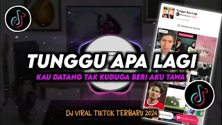 dj tunggu apa lagi kau datang tak kuduga beri aku tawa remix viral tiktok terbaru 2024 full bass