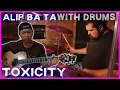 Lagu Alip Ba Ta 'Toxicity' with Drums!