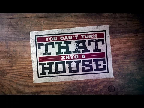 YOU CAN’T TURN THAT INTO A HOUSE