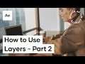 How To Use Layers In After Effects - After Effects Basics Course 2