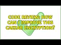 Code Review How can I improve this Caesar encryption 2 Solutions