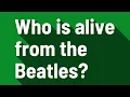 Who is alive from the Beatles