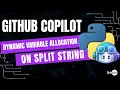 How to Allocate Variable Dynamically on Split String using Python and GitHub Copilot Be10x
