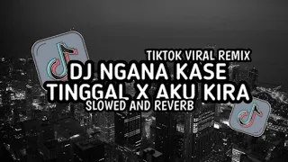 Download DJ NGANA KASE TINGGAL X AKU KIRA ( Slowed and Reverb ) MP3