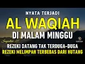 Surat Al WAQIAH 7x, dengarkan hutang lunas, Rezeki datang dari berbagai arah, Bacaan Al Quran Merdu