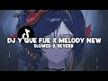 Lagu DJ Y QUE FUE X MELODY NEW (Slowed \u0026 Reverb)