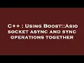 C Using Boost Asio socket async and sync operations together
