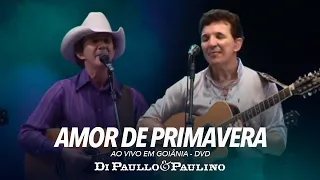 Di Paullo e Paulino - Amor De Primavera - Ao Vivo em Goiânia - Di Paullo & Paulino