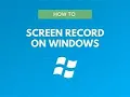 HOW TO SCREEN RECORD ON WINDOWS 10