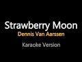 Download Lagu Dennis Van Aarssen - Strawberry Moon  (Karaoke Version)