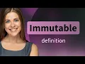 Immutable IMMUTABLE meaning
