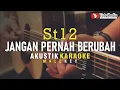 jangan pernah berubah - st12 (akustik karaoke) male key | nada cowok