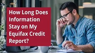 How Long Does Information Stay on My Equifax Credit Report