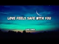 Lagu Love Feels Safe with You❤️ English song lyrics 💋 sweet romantic love songs