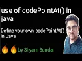 use of codePointAt method in java define your own codePointAt Shyam Sundar
