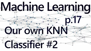 Writing our own K Nearest Neighbors in Code - Practical Machine Learning Tutorial with Python p 17