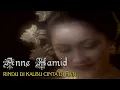 Download Lagu ANNE HAMID - RINDU DI KALBU CINTA DI HATI
