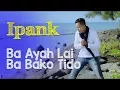 Download Lagu BA AYAH LAI BABAKO TIDO MINANG - IPANK karaoke download ( tanpa vokal ) cover