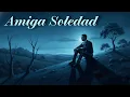 Lagu “Amiga Soledad — La Ranchera que Habla con el Alma”