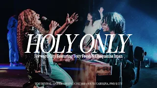 holy only feat tony fresh u0026 chaquanna iman forward city u0026 travis greene