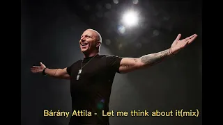 Download Bárány Attila - Let me think about it (mix) MP3