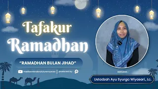 TAFAKUR RAMADHAN - Eps.012 : Ramadhan Bulan Jihad - Ustadzah Ayu Syurga Wiyasari, Lc.