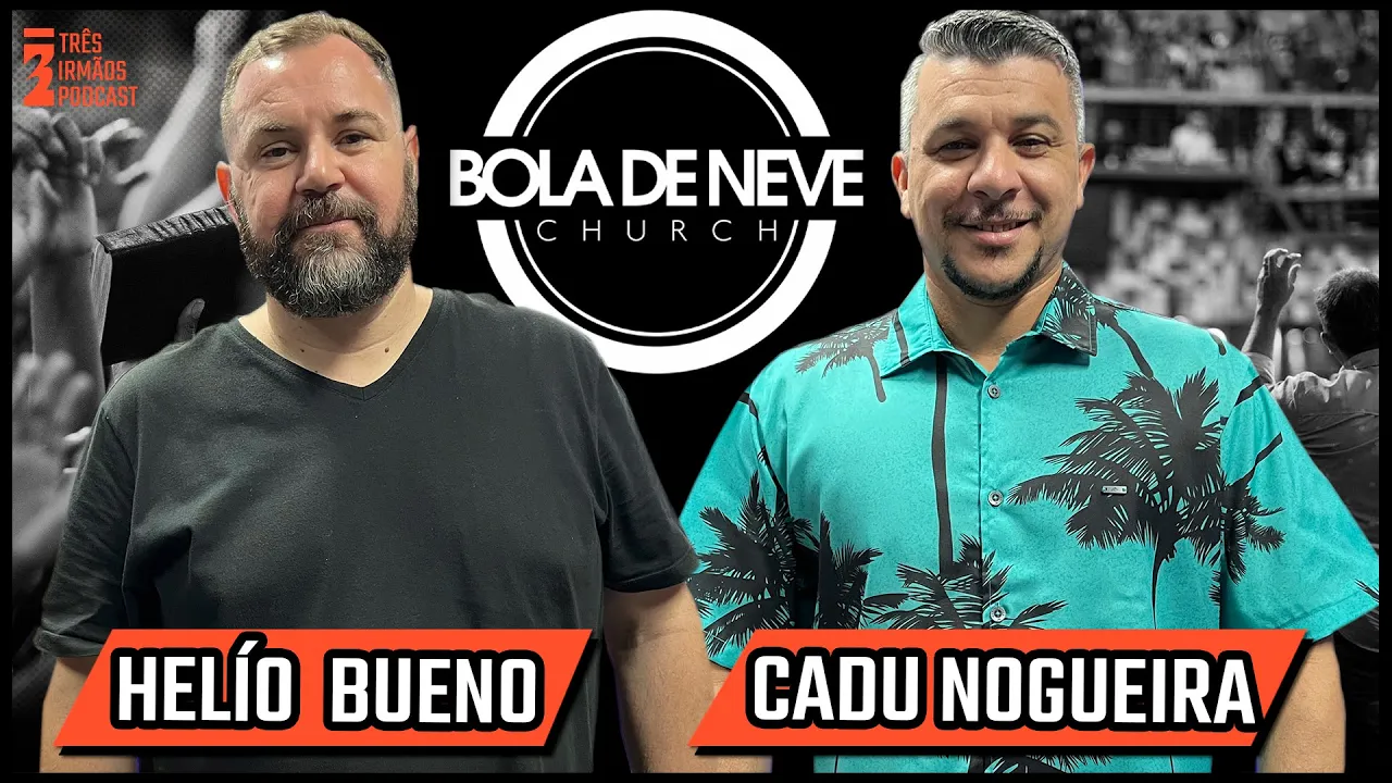 Hélio Bueno e Cadu Nogueira - Pastores da Igreja Bola de Neve - Podcast 3 Irmãos #388