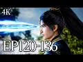🔥EP120-136【4K】：杀手神朝出动！叶凡被地狱+人间联手追杀，反手一招团灭！  | MULTI SUB 遮天 Shrouding The Heavens