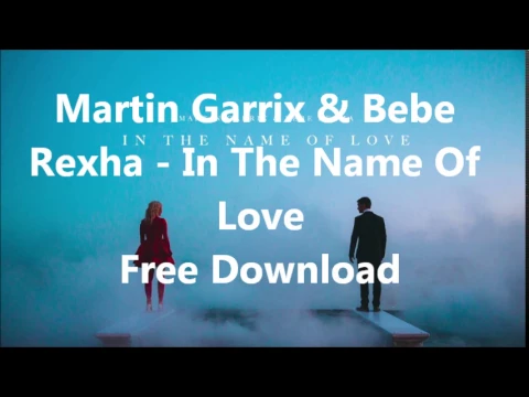 Download MP3 Martin Garrix & Bebe Rexha - In The Name Of Love (Free Download)