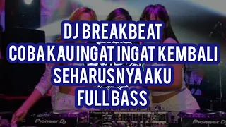 Download Hits DJ BREAKBEAT COBA KAU INGAT INGAT KEMBALI..SEHARUSNYA AKU..BASS NYA BIKIN JEBOL MP3