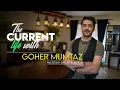 Download Lagu The Current Life | Gohar Mumtaz