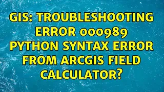 GIS Troubleshooting ERROR 000989 Python syntax error from ArcGIS Field Calculator 2 Solutions