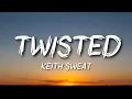 Keith Sweat - Twisted