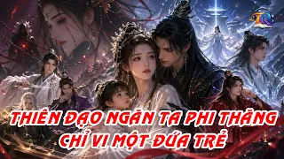[TRUYỆN FULL] - CẢ TU TIÊN GIỚI CHẤN ĐỘNG KHI VẠN NGƯỜI GHÉT ĐỘT NHIÊN CÓ CON | Tiểu Quỳnh Audio
