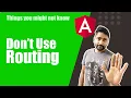 When to not use Angular Routing