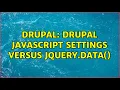Drupal Drupal JavaScript settings versus jQuery data 2 Solutions